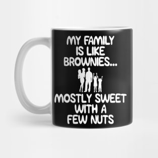 Funny Family Shirts My Family Is Like Brownies Mostly Sweet With A Few Nuts Mug